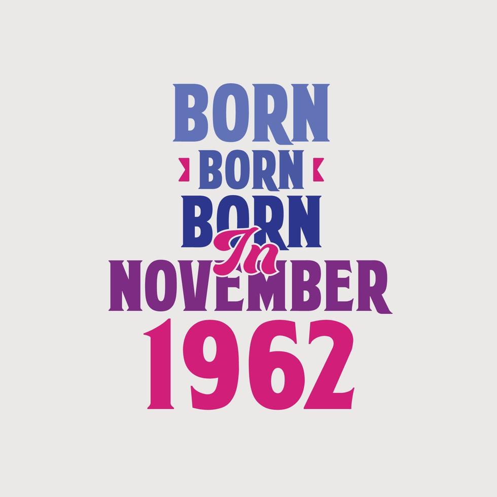 Born in November 1962. Proud 1962 birthday gift tshirt design vector