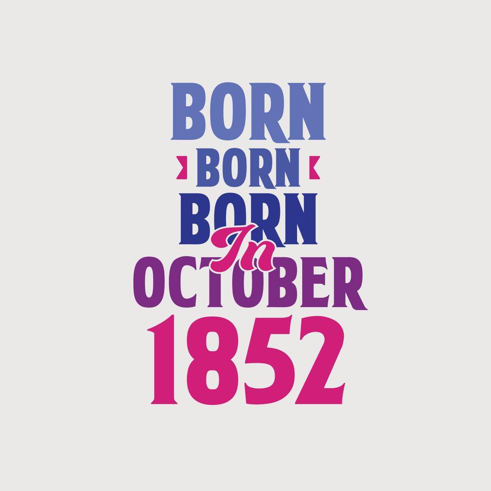 Born in October 1852. Proud 1852 birthday gift tshirt design vector