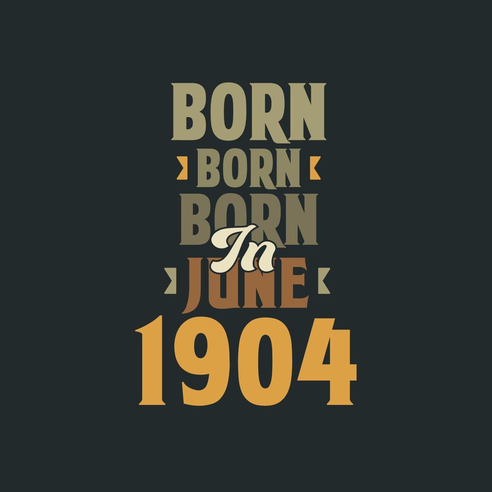 Born in June 1904 Birthday quote design for those born in June 1904 vector