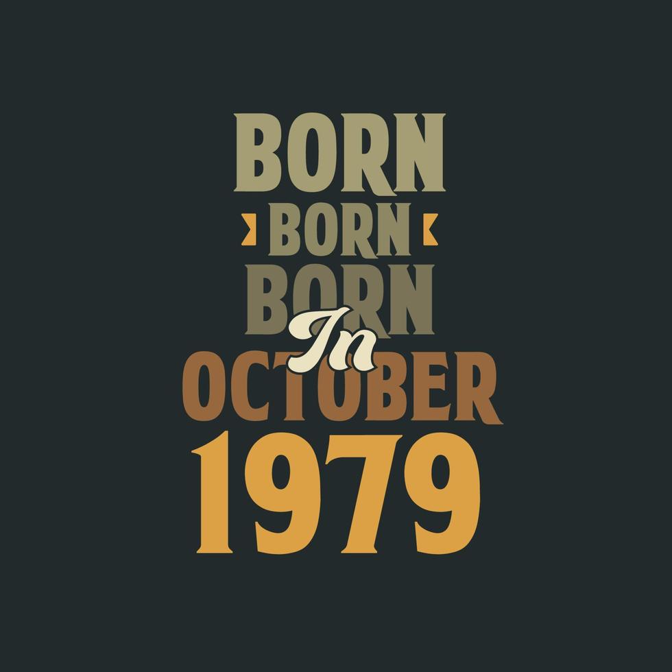Born in October 1979 Birthday quote design for those born in October 1979 vector