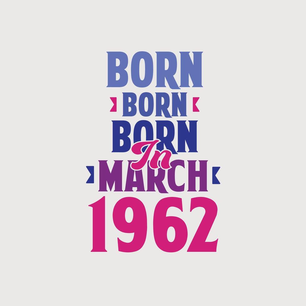 nacido en marzo de 1962. orgulloso diseño de camiseta de regalo de cumpleaños de 1962 vector