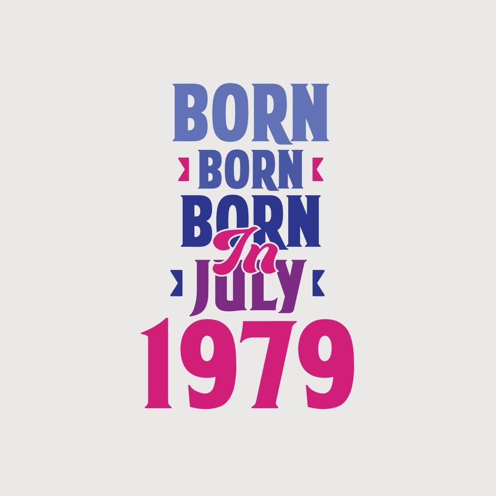 Born in July 1979. Proud 1979 birthday gift tshirt design vector