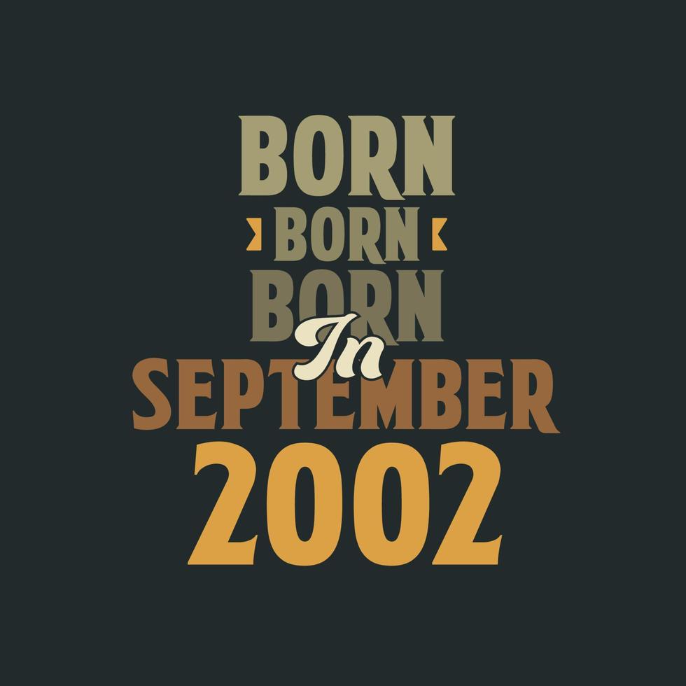 Born in September 2002 Birthday quote design for those born in September 2002 vector