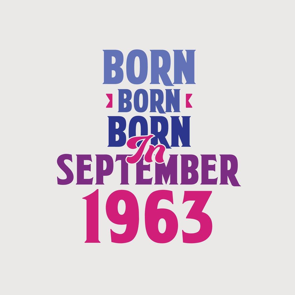 Born in September 1963. Proud 1963 birthday gift tshirt design vector