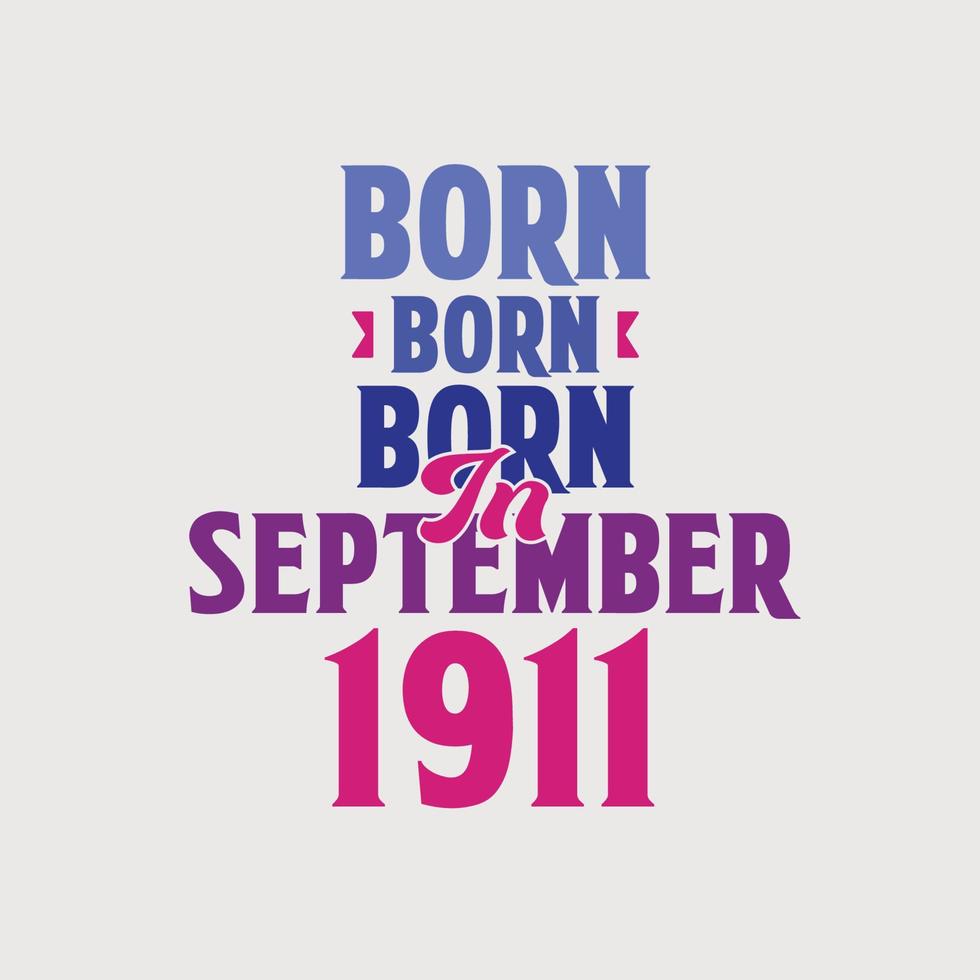 Born in September 1911. Proud 1911 birthday gift tshirt design vector