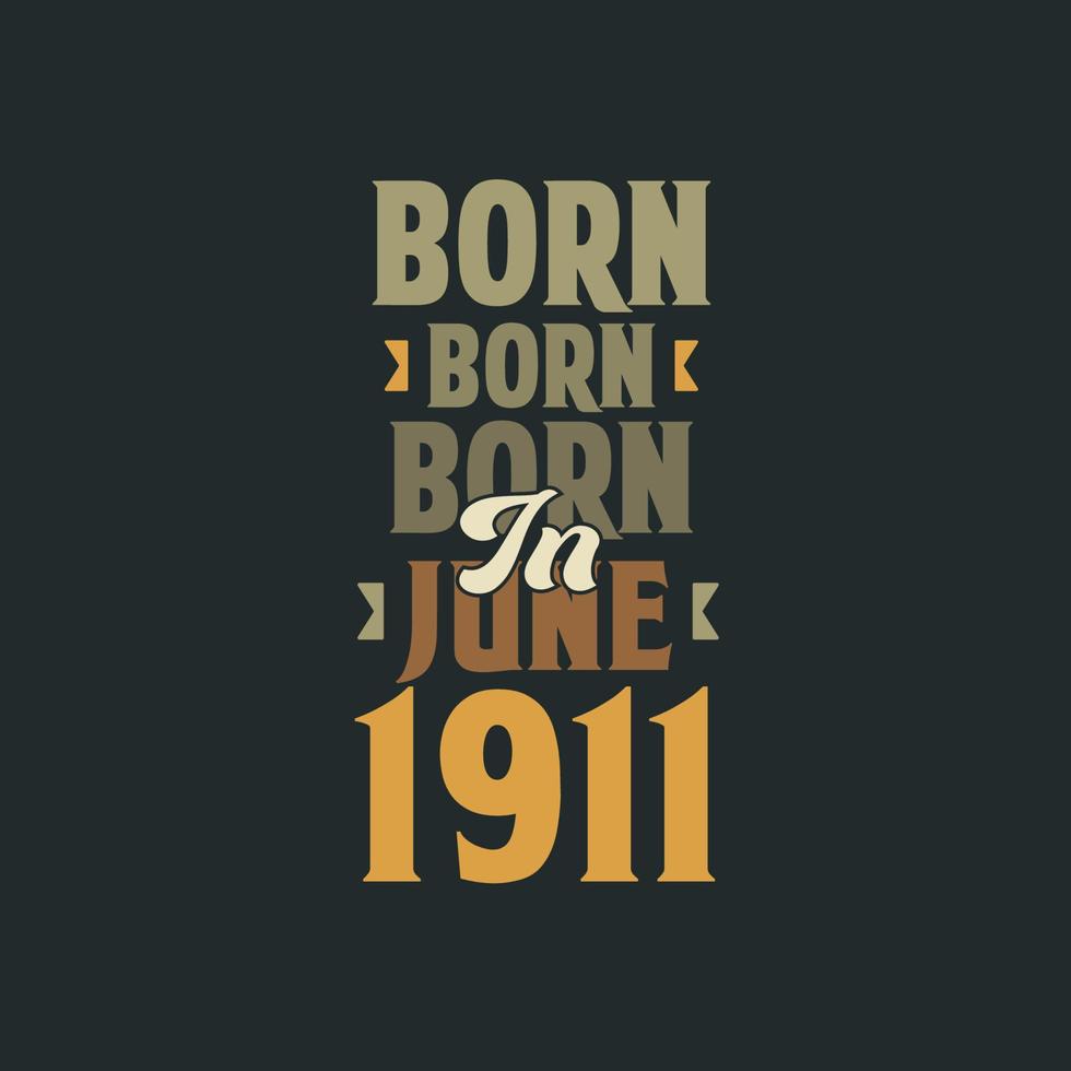 Born in June 1911 Birthday quote design for those born in June 1911 vector