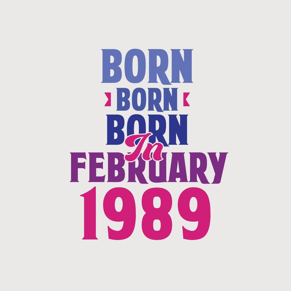 Born in February 1989. Proud 1989 birthday gift tshirt design vector