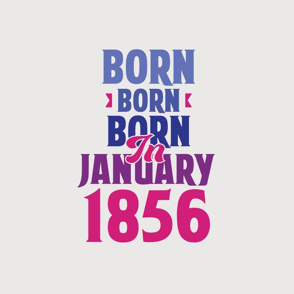 Born in January 1856. Proud 1856 birthday gift tshirt design vector