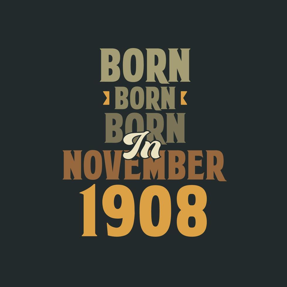 Born in November 1908 Birthday quote design for those born in November 1908 vector