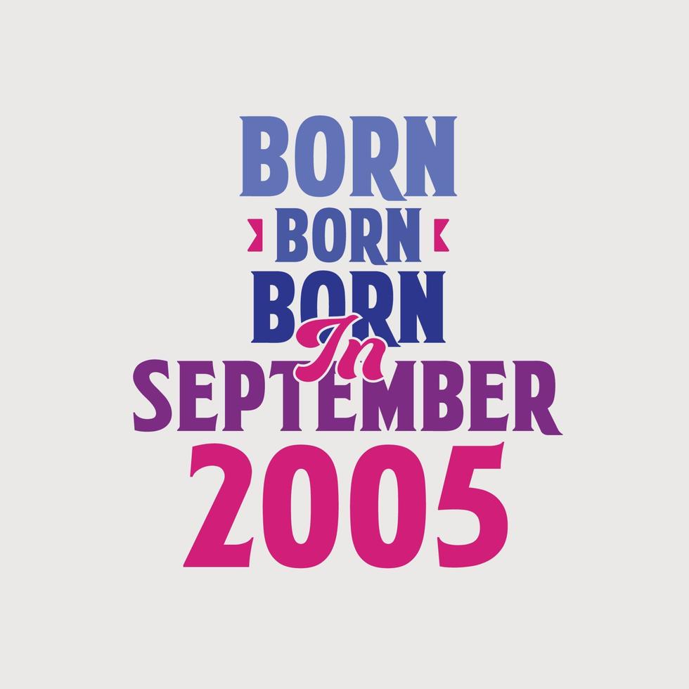 Born in September 2005. Proud 2005 birthday gift tshirt design vector