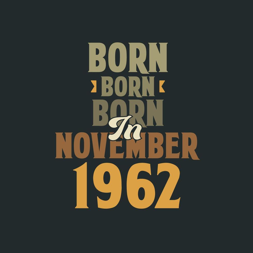 nacido en noviembre de 1962 diseño de cita de cumpleaños para los nacidos en noviembre de 1962 vector
