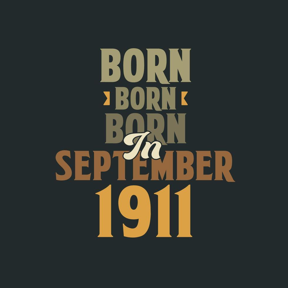 Born in September 1911 Birthday quote design for those born in September 1911 vector