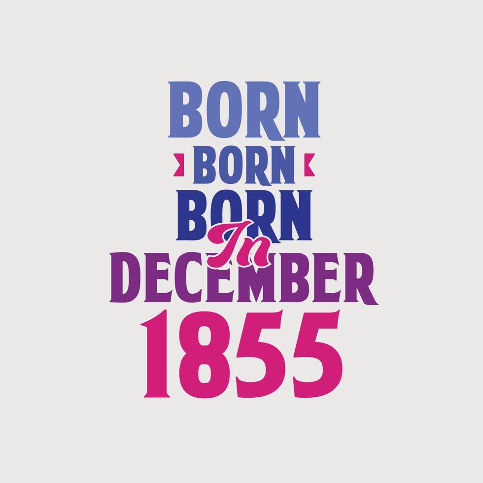 Born in December 1855. Proud 1855 birthday gift tshirt design vector