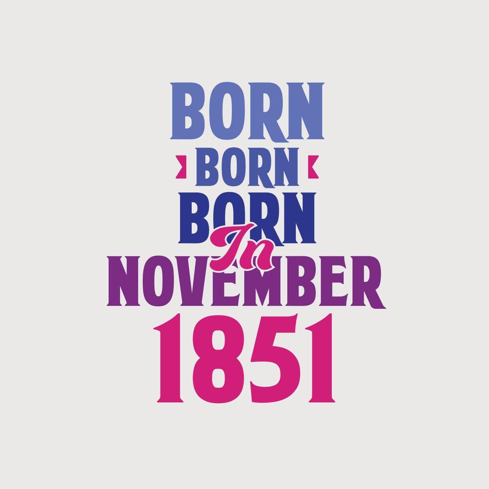 nacido en noviembre de 1851. orgulloso diseño de camiseta de regalo de cumpleaños de 1851 vector