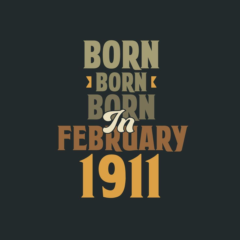Born in February 1911 Birthday quote design for those born in February 1911 vector