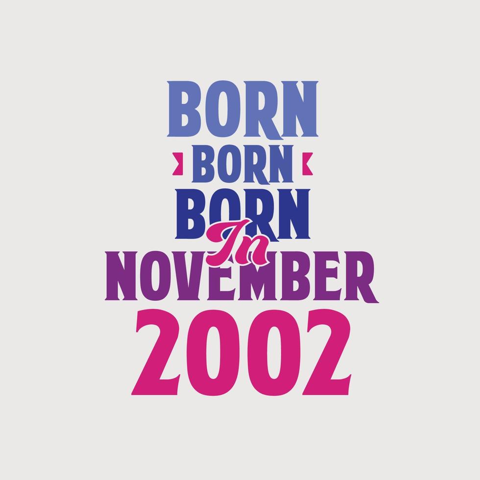 Born in November 2002. Proud 2002 birthday gift tshirt design vector