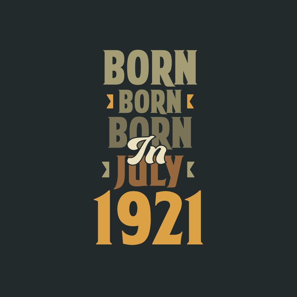 Born in July 1921 Birthday quote design for those born in July 1921 vector