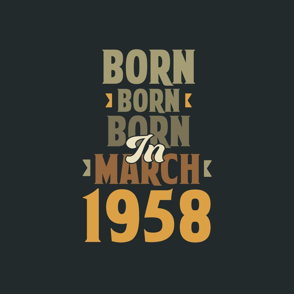 Born in March 1958 Birthday quote design for those born in March 1958 vector