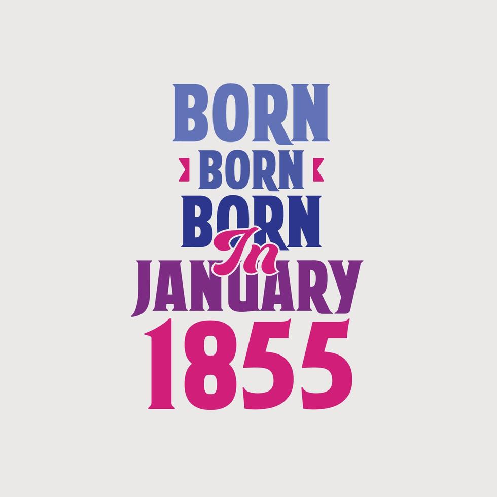 Born in January 1855. Proud 1855 birthday gift tshirt design vector