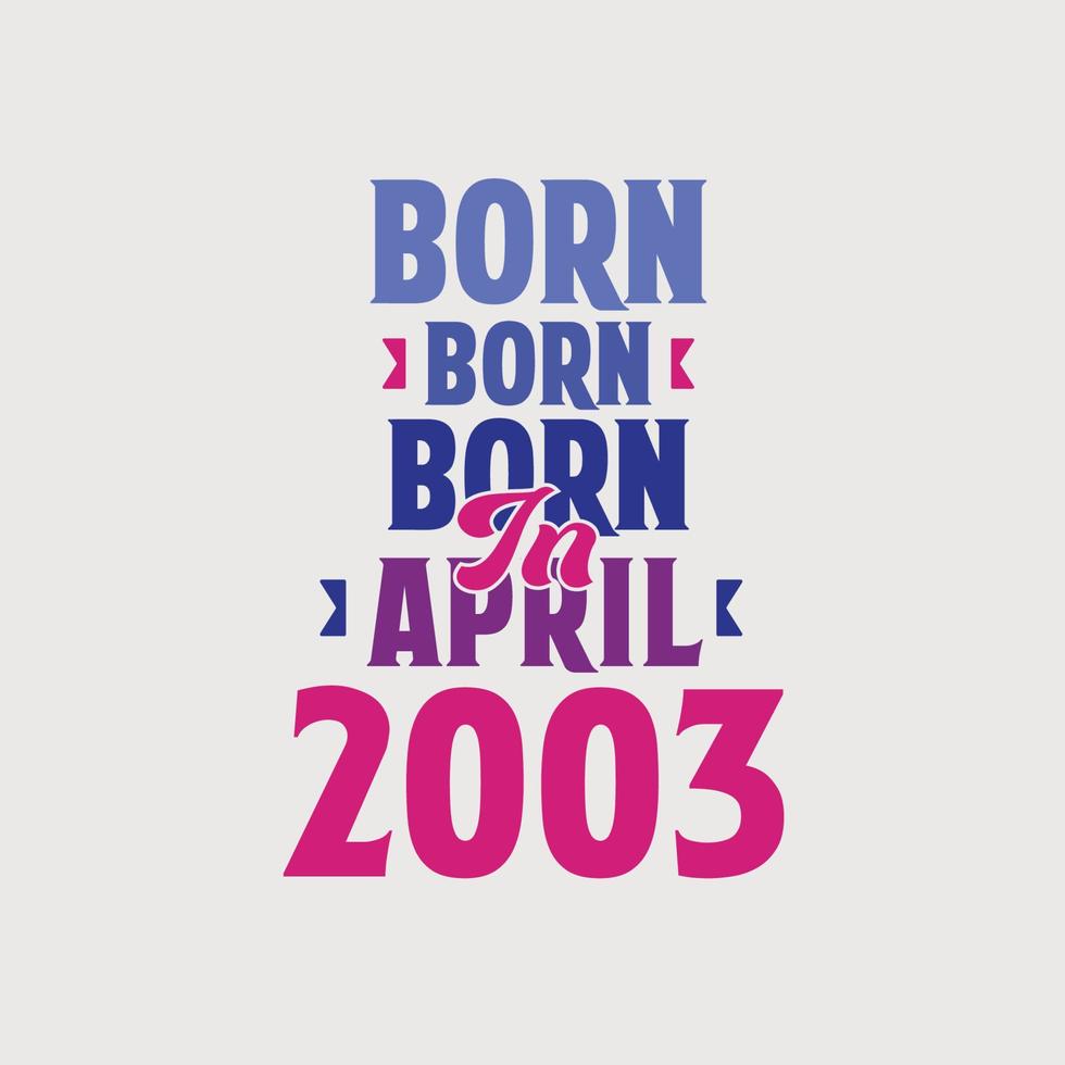 Born in April 2003. Proud 2003 birthday gift tshirt design vector