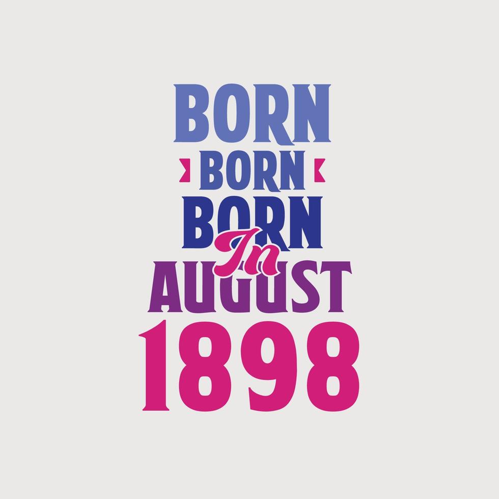 nacido en agosto de 1898. orgulloso diseño de camiseta de regalo de cumpleaños de 1898 vector