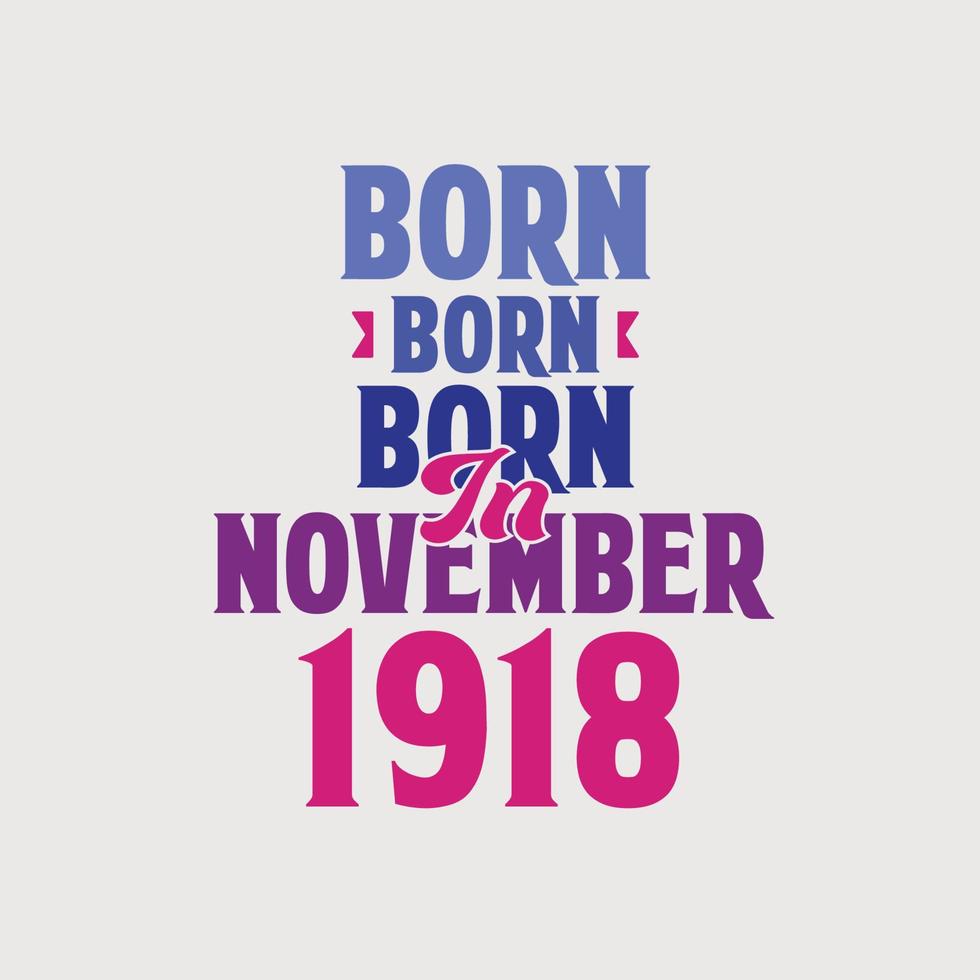 nacido en noviembre de 1918. orgulloso diseño de camiseta de regalo de cumpleaños de 1918 vector