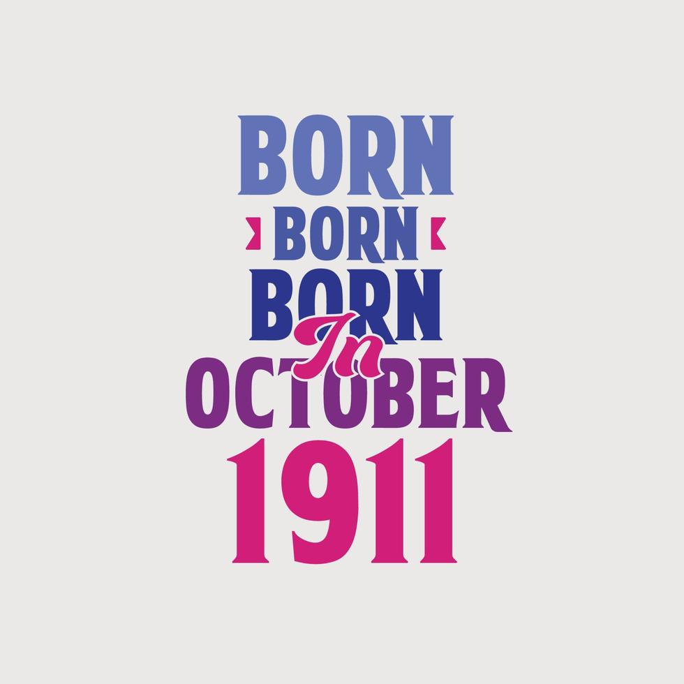 Born in October 1911. Proud 1911 birthday gift tshirt design vector
