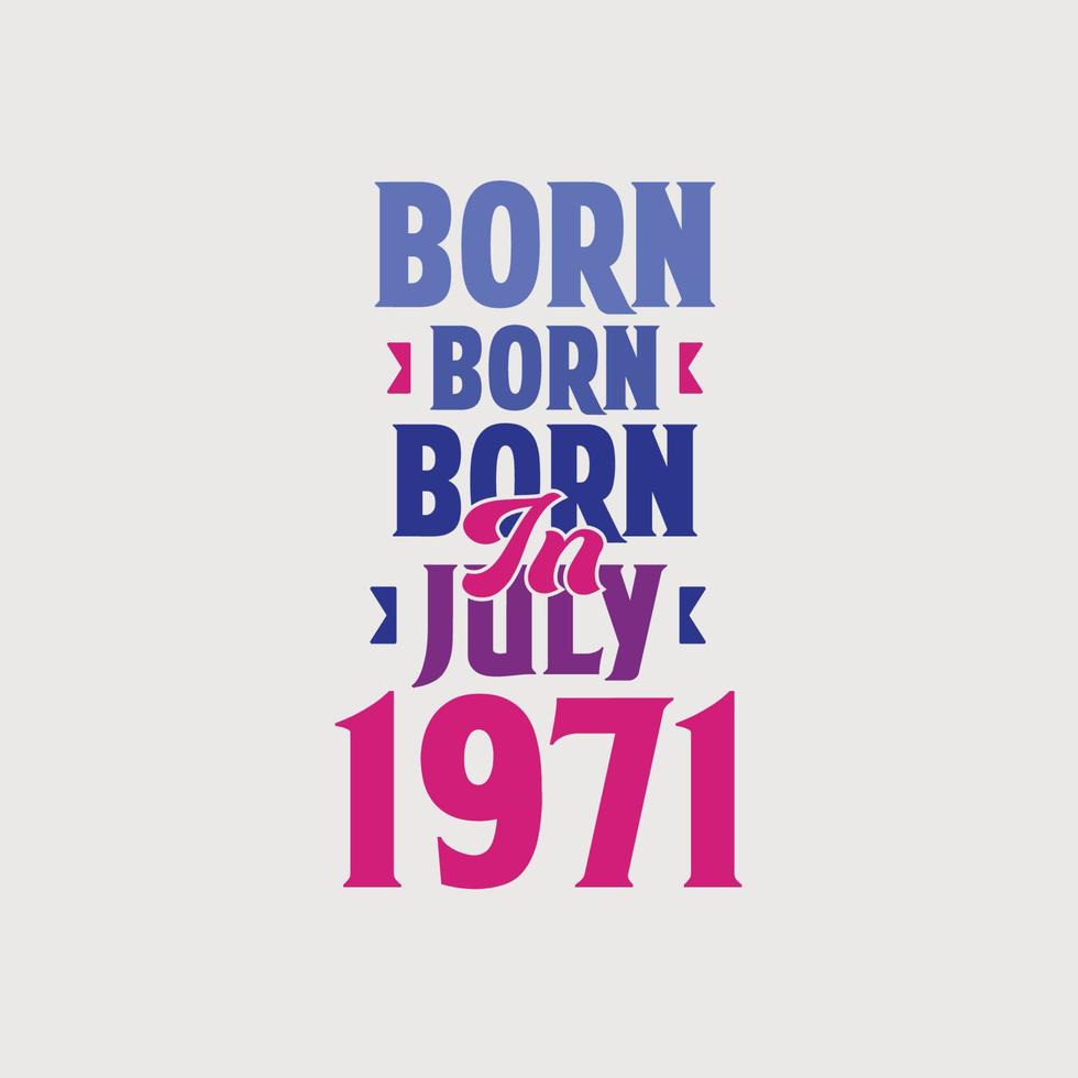 Born in July 1971. Proud 1971 birthday gift tshirt design vector