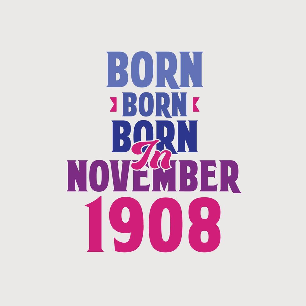 Born in November 1908. Proud 1908 birthday gift tshirt design vector