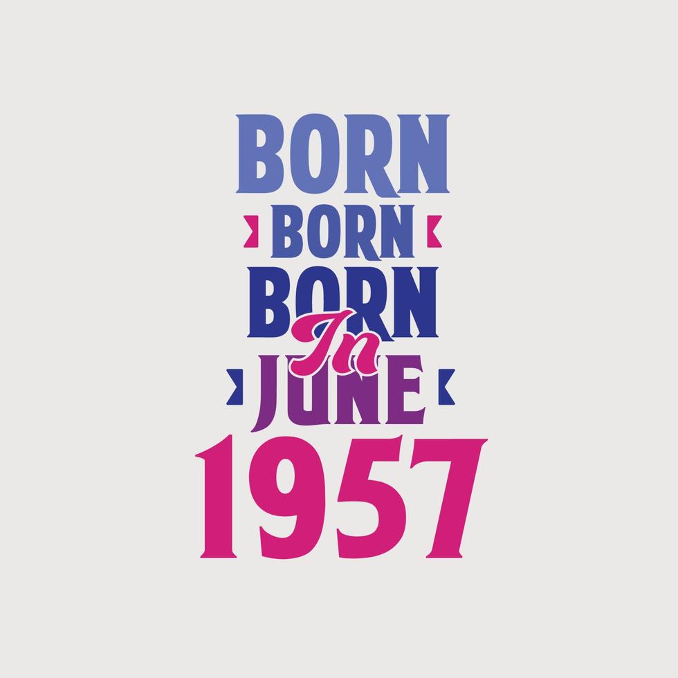 nacido en junio de 1957. orgulloso diseño de camiseta de regalo de cumpleaños de 1957 vector