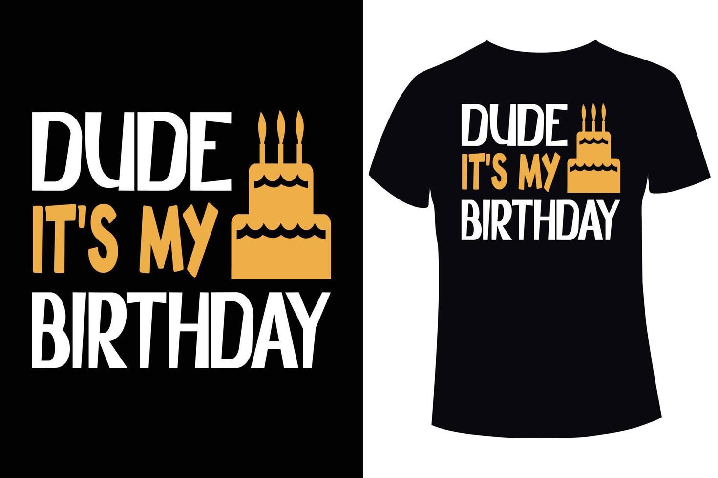 Dude it's my birthday t-shirt design template vector