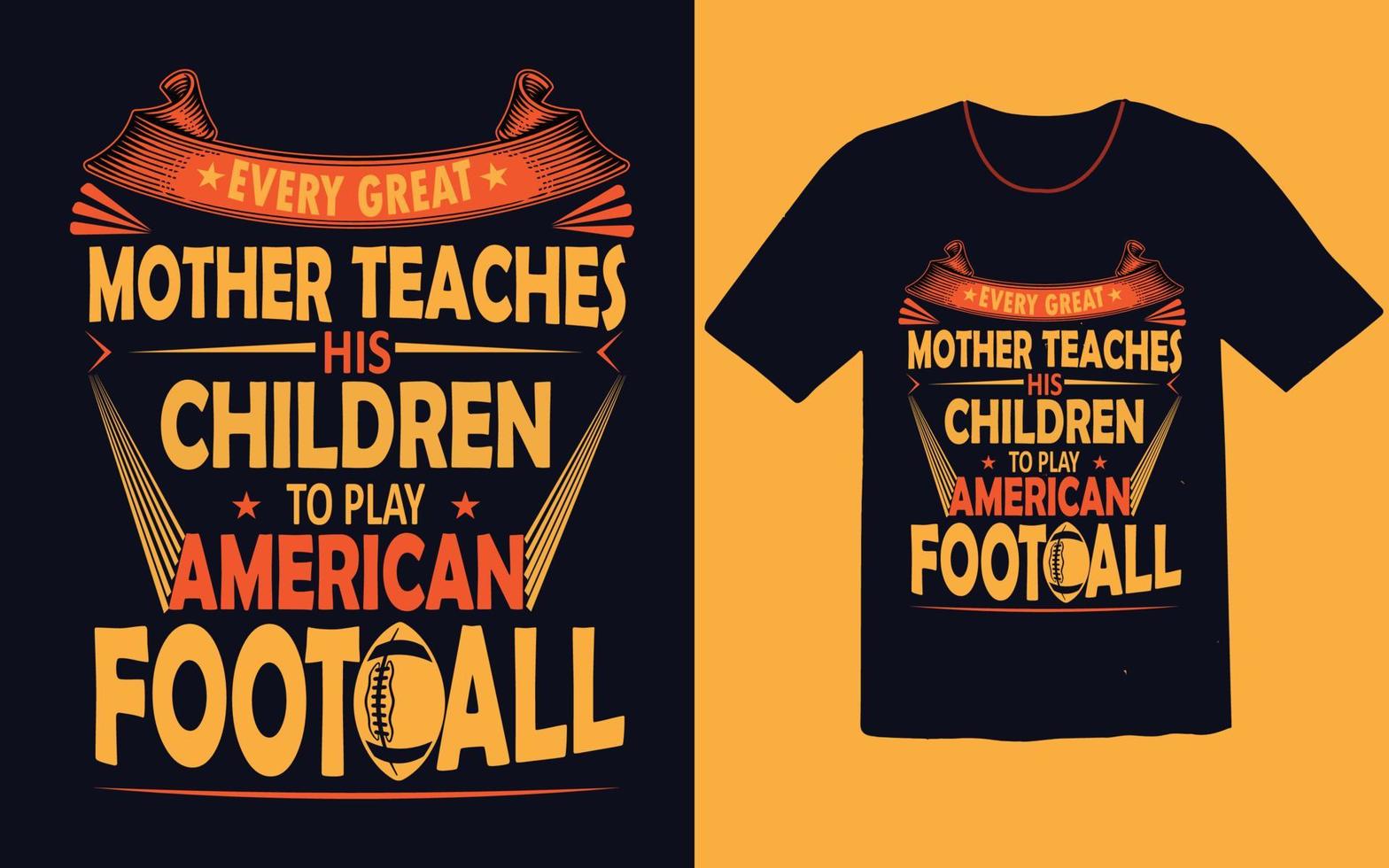 Every great mother teaches his children to play  American football t shirt vector