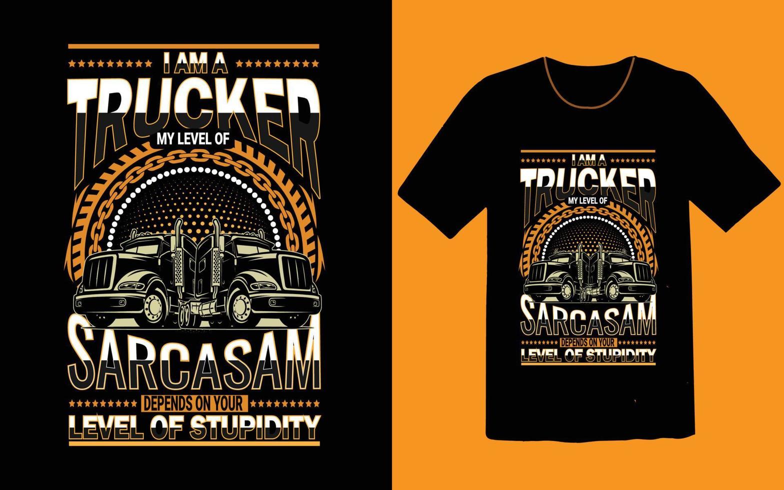 I am a trucker my lever of Sarcasam t shirt vector