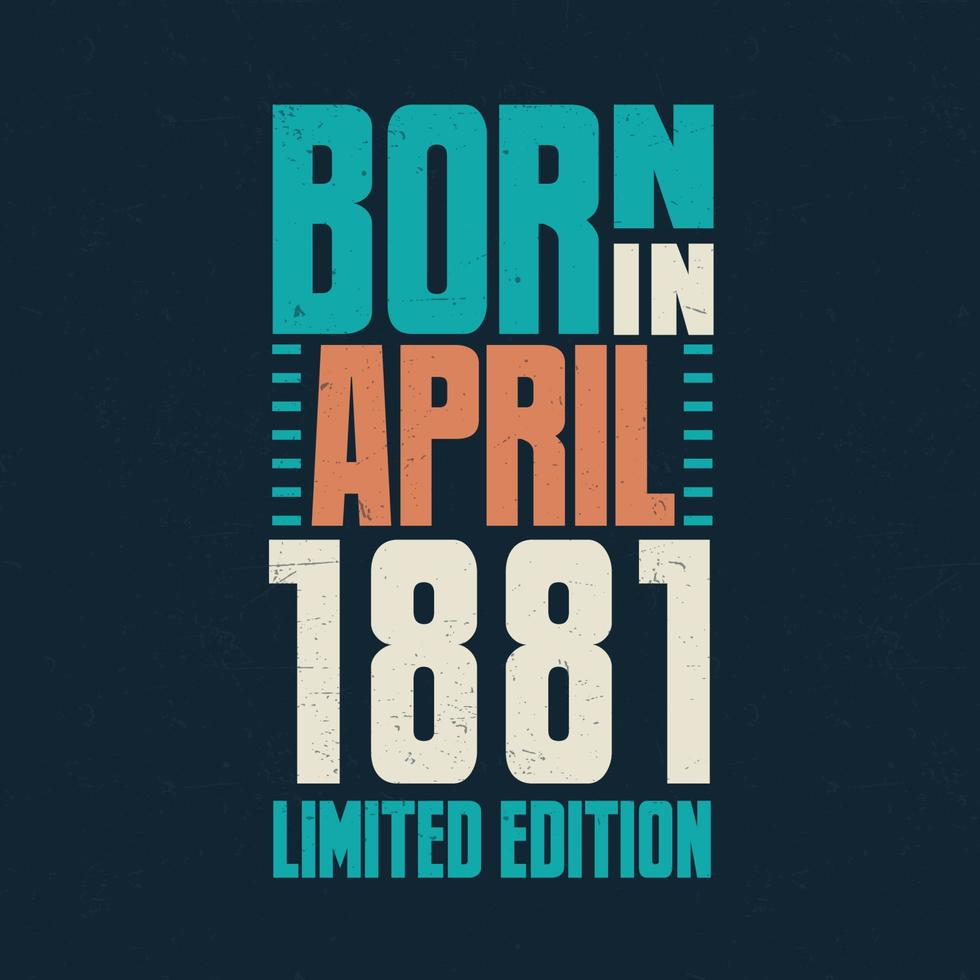 Born in April 1881. Birthday celebration for those born in April 1881 vector
