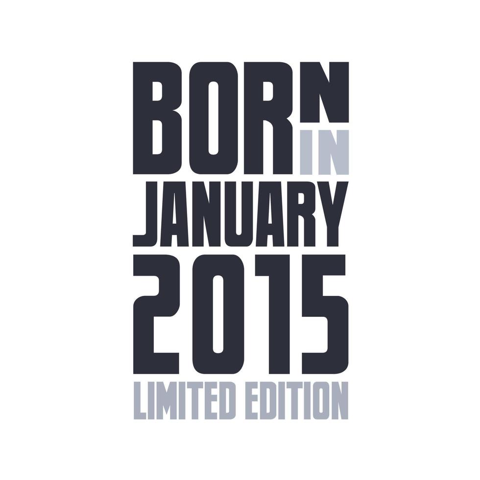 Born in January 2015. Birthday quotes design for January 2015 vector