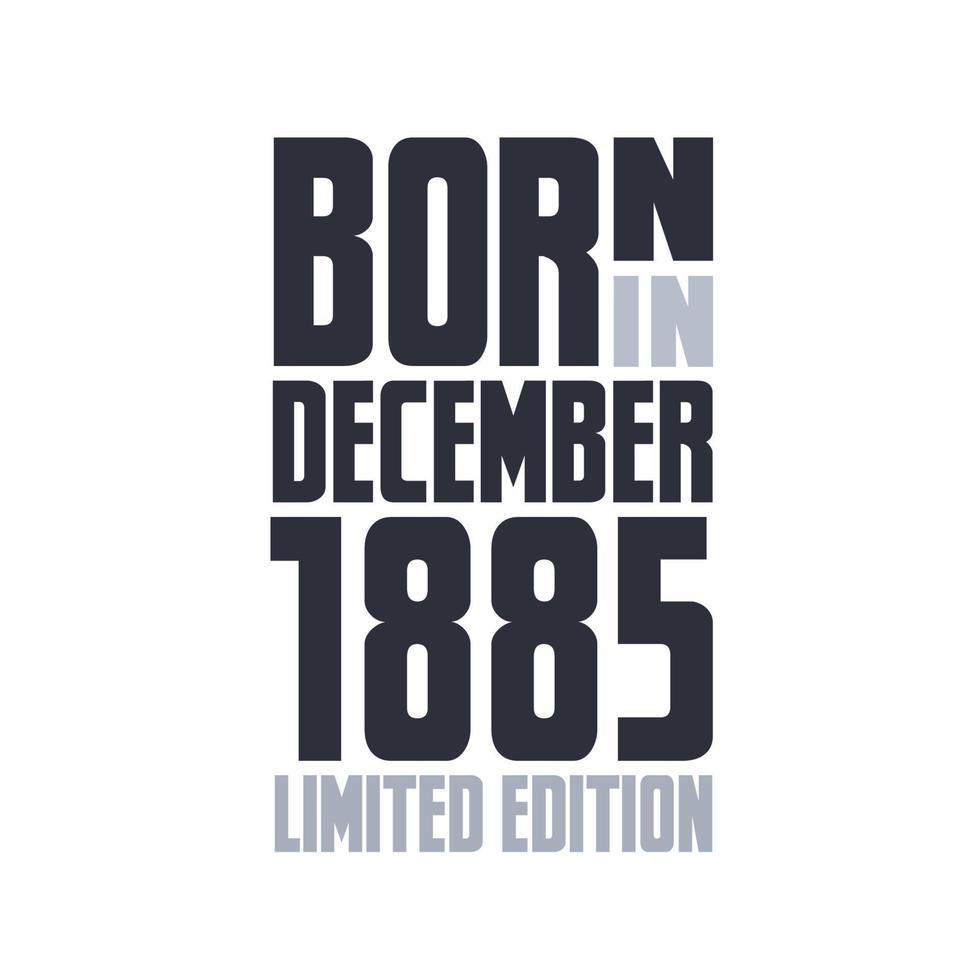 Born in December 1885. Birthday quotes design for December 1885 vector