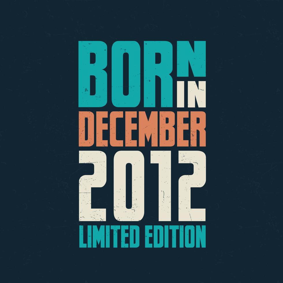 Born in December 2012. Birthday celebration for those born in December 2012 vector