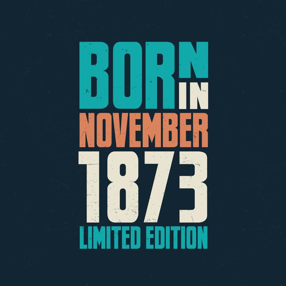 nacido en noviembre de 1873. celebración de cumpleaños para los nacidos en noviembre de 1873 vector