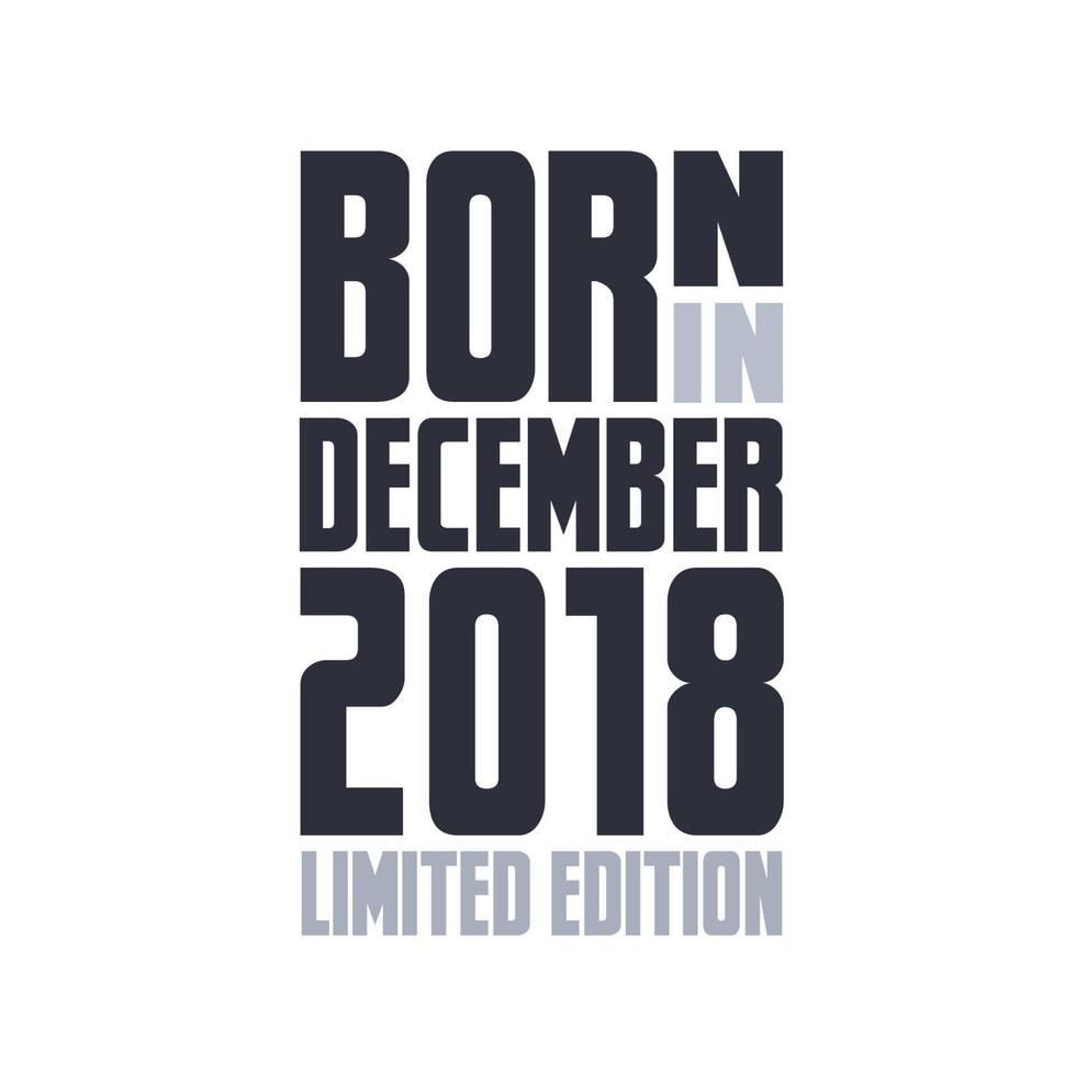 Born in December 2018. Birthday quotes design for December 2018 vector