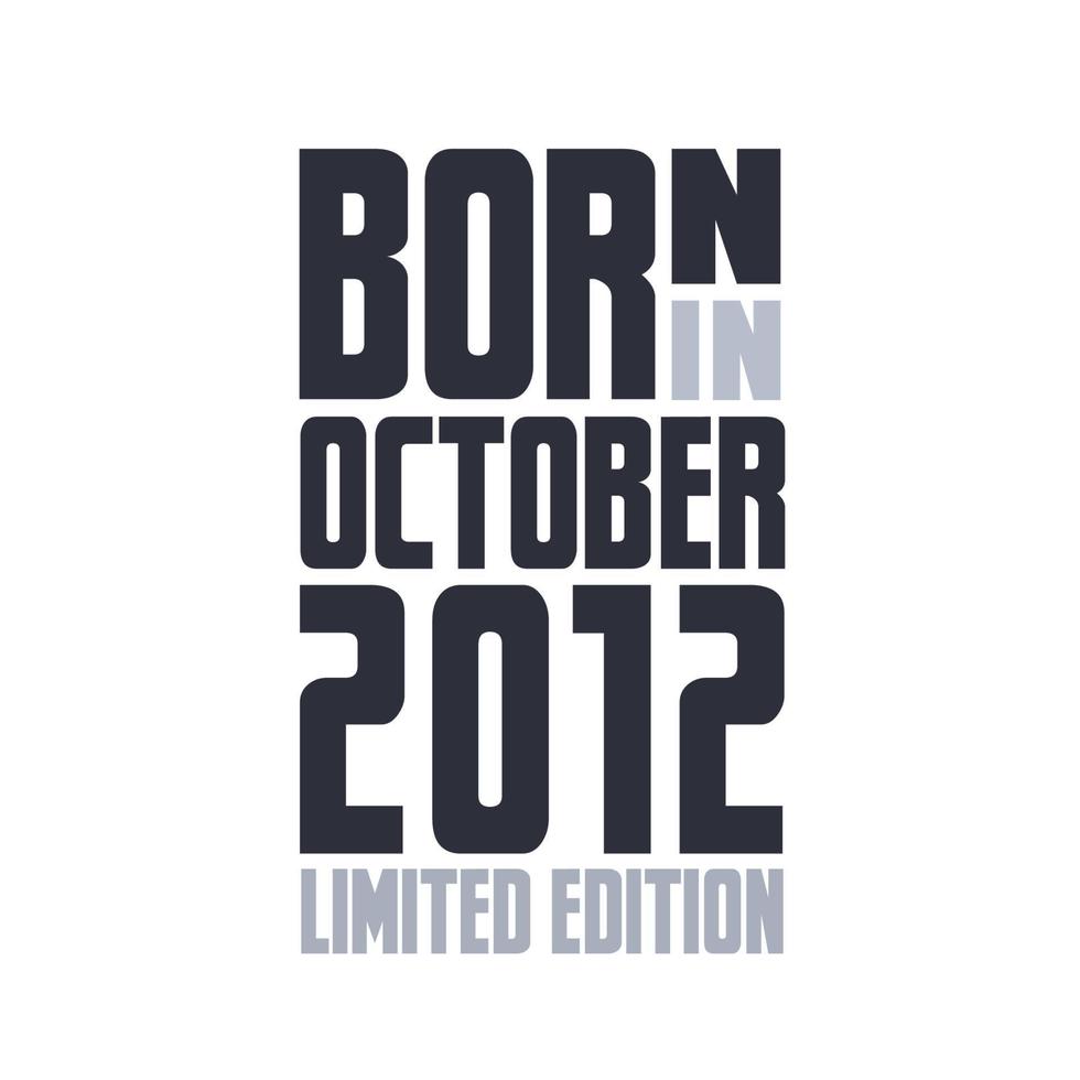 Born in October 2012. Birthday quotes design for October 2012 vector