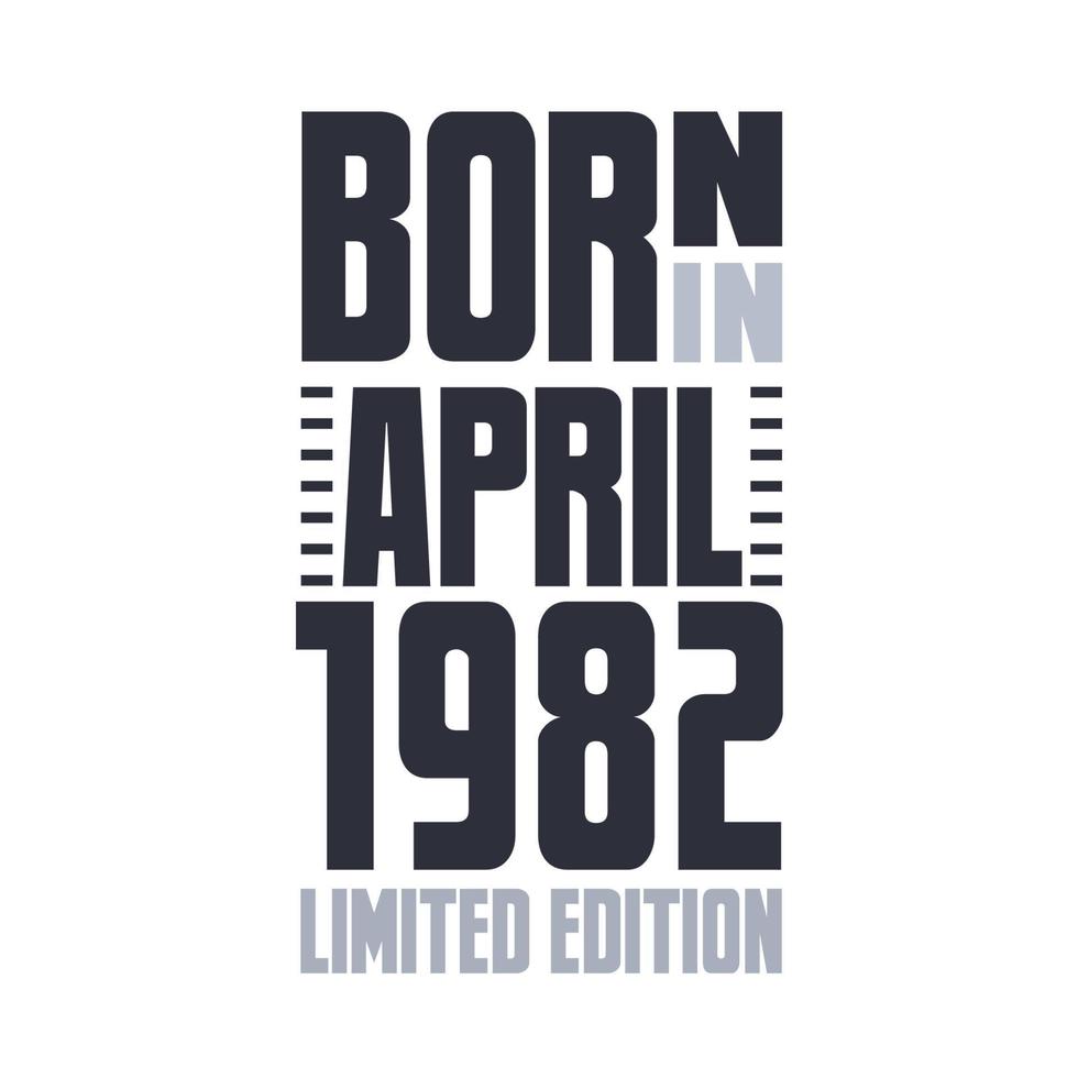 Born in April 1982. Birthday quotes design for April 1982 vector