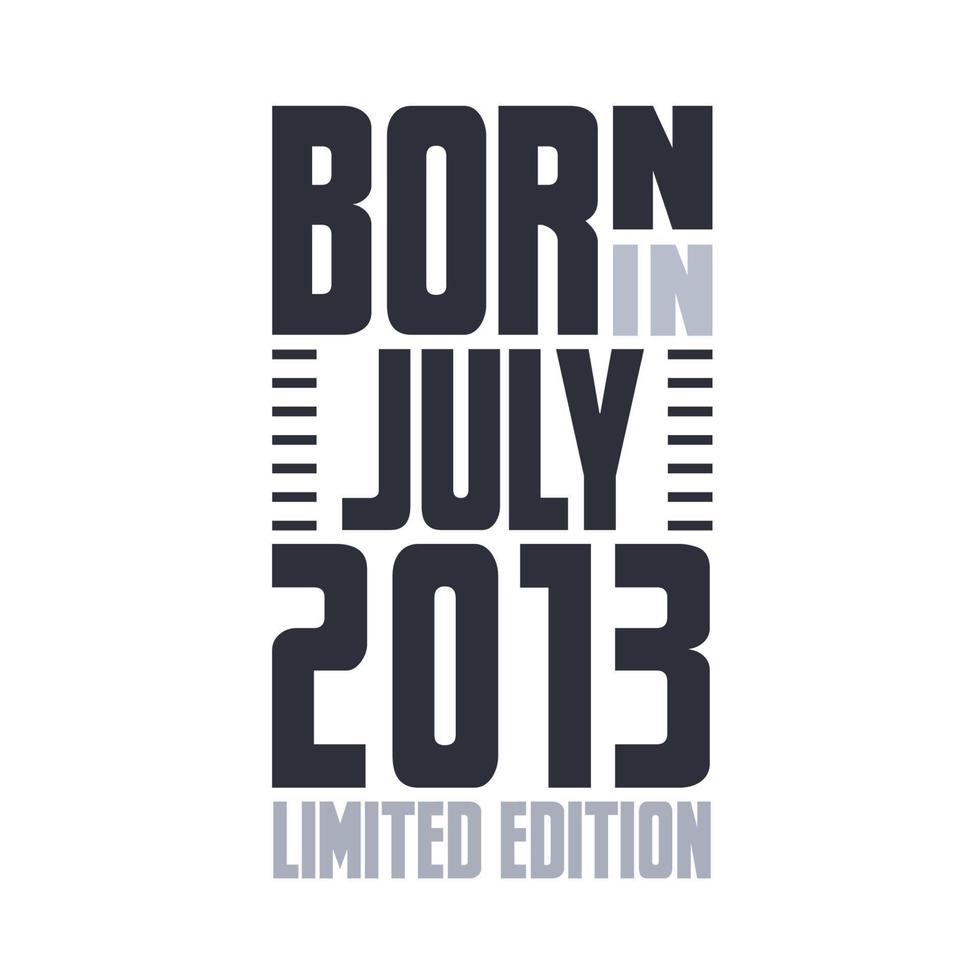 Born in July 2013. Birthday quotes design for July 2013 vector