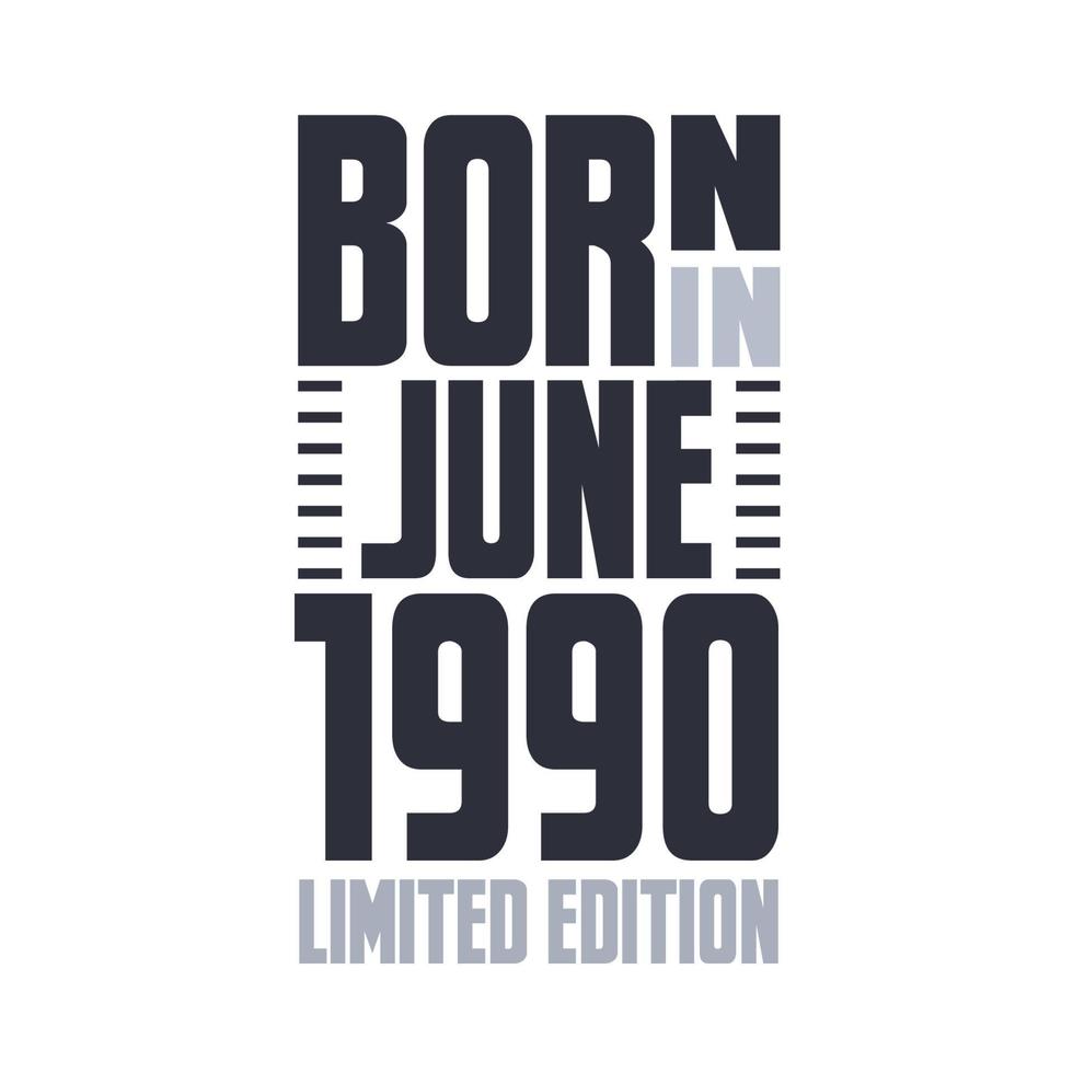 Born in June 1990. Birthday quotes design for June 1990 vector