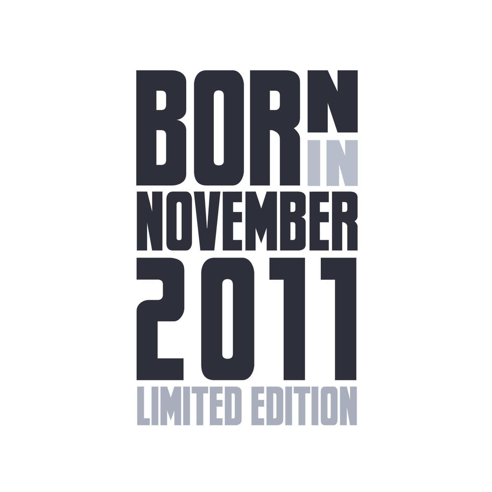 Born in November 2011. Birthday quotes design for November 2011 vector