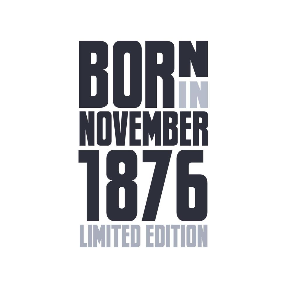 Born in November 1876. Birthday quotes design for November 1876 vector