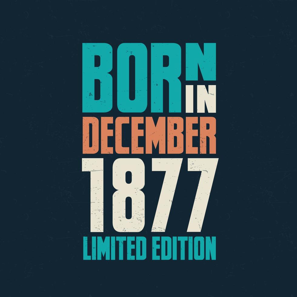 nacido en diciembre de 1877. celebración de cumpleaños para los nacidos en diciembre de 1877 vector