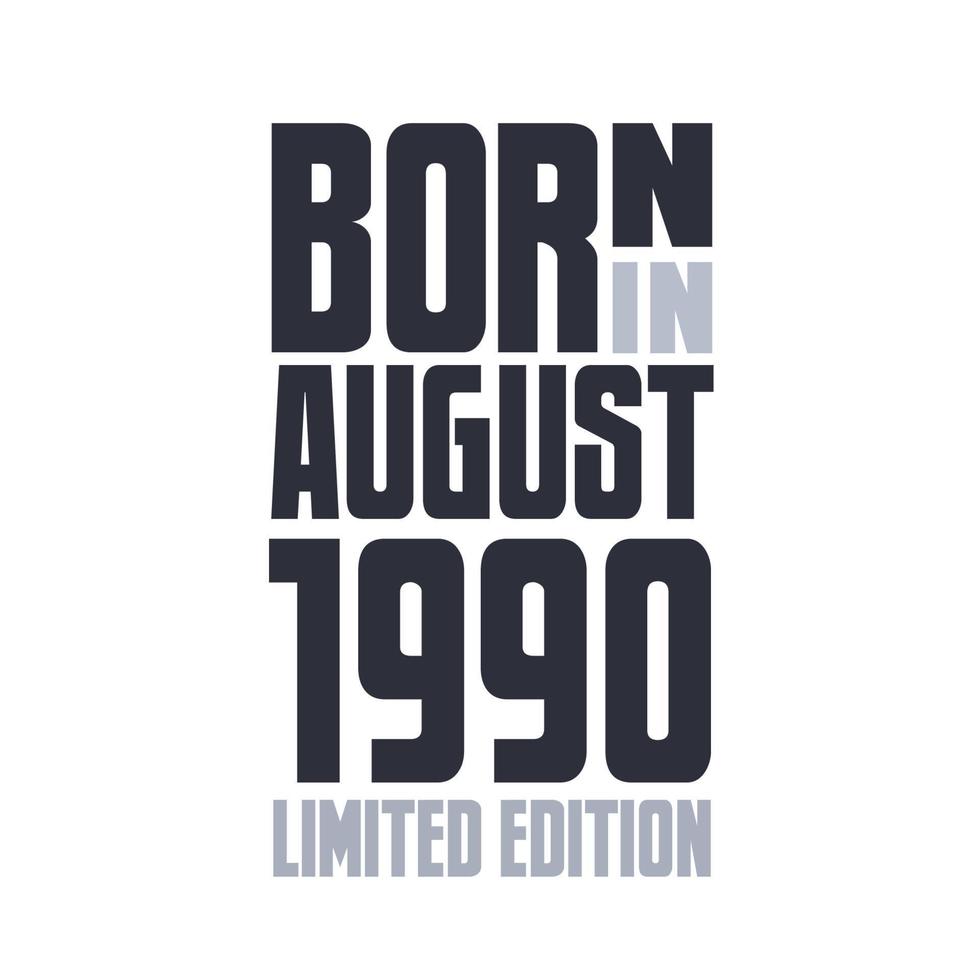 Born in August 1990. Birthday quotes design for August 1990 vector