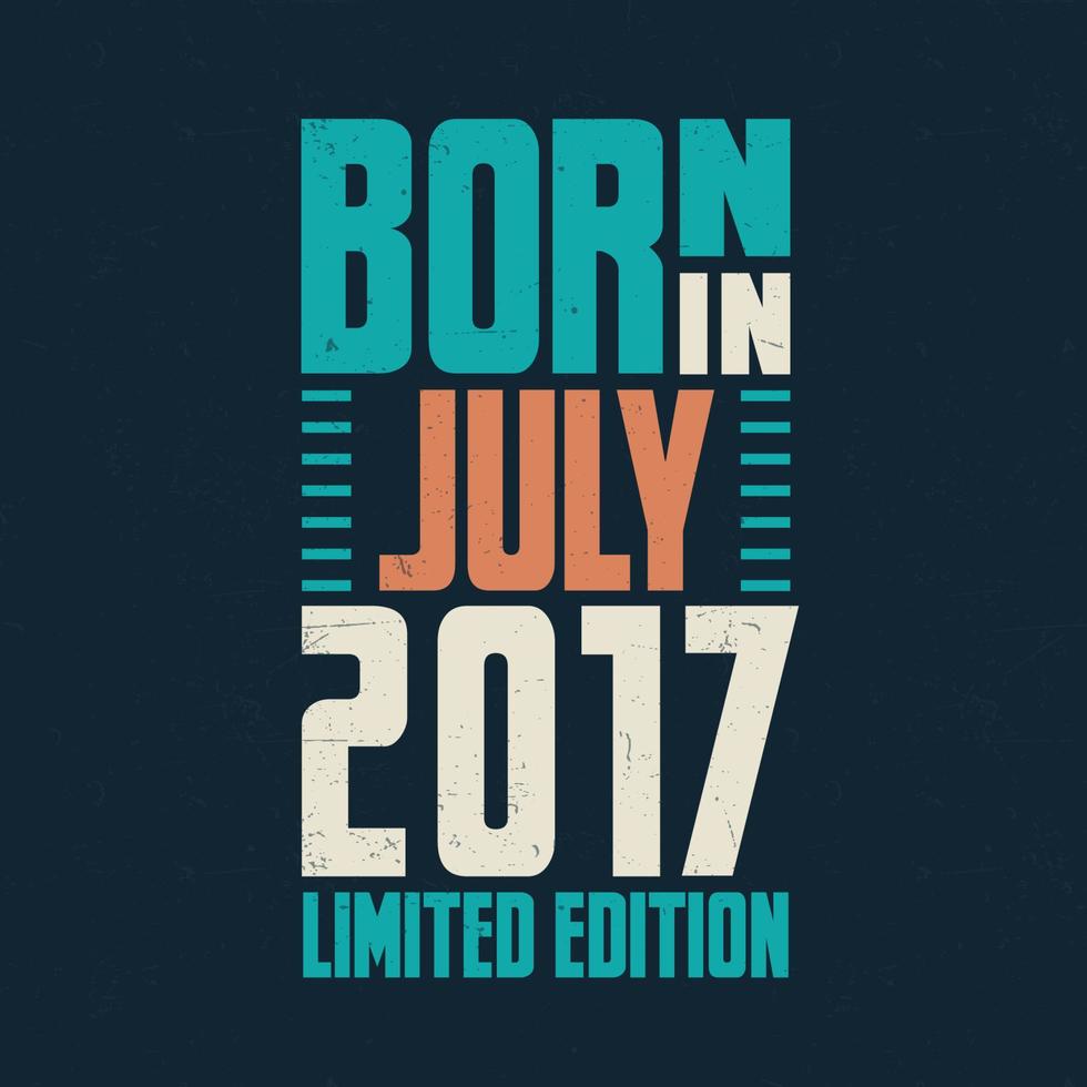 nacido en julio de 2017. celebración de cumpleaños para los nacidos en julio de 2017 vector