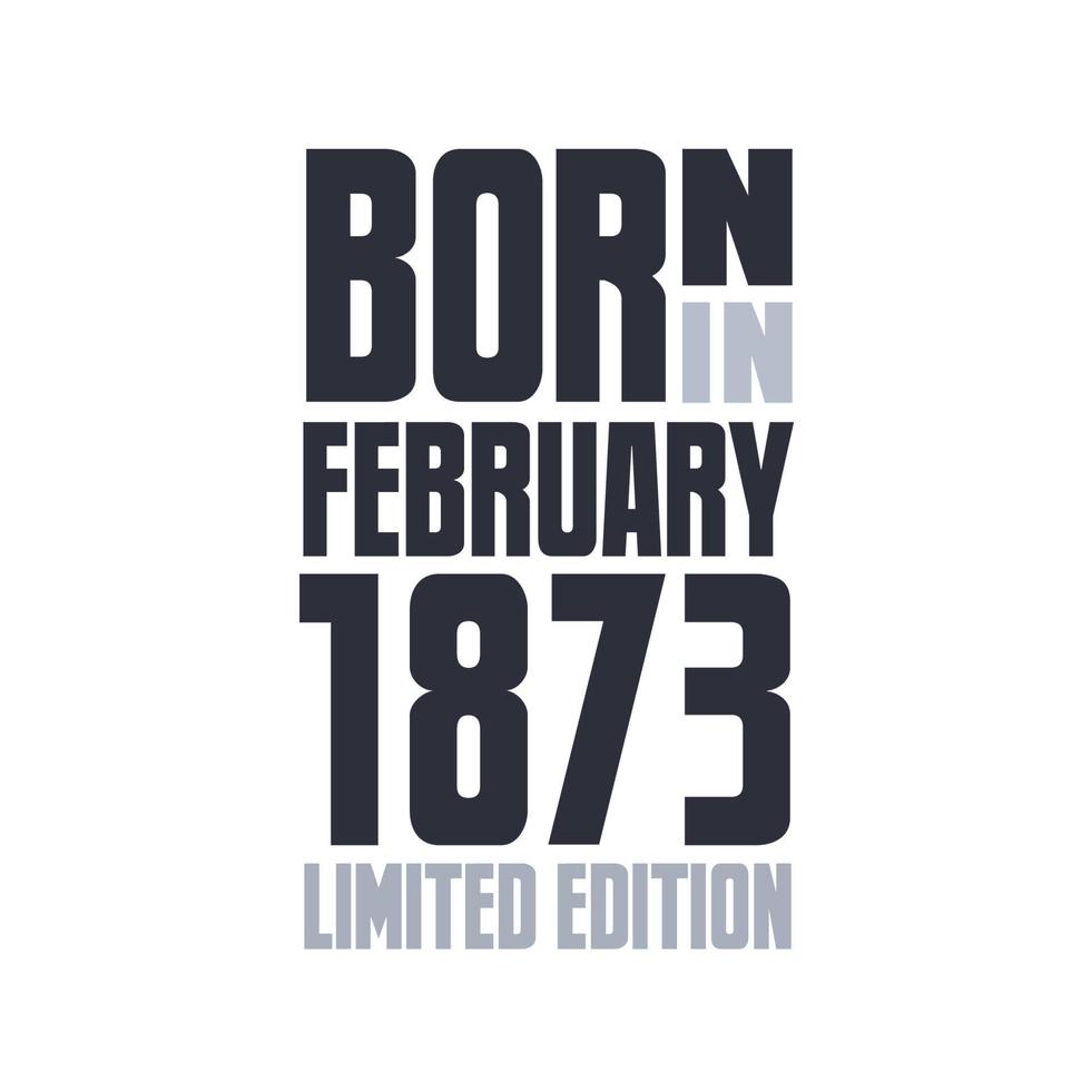 Born in February 1873. Birthday quotes design for February 1873 vector