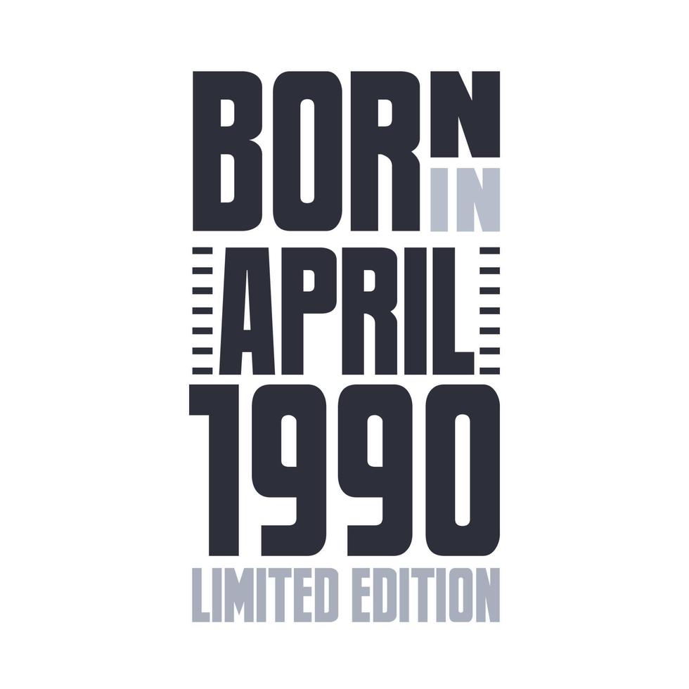 Born in April 1990. Birthday quotes design for April 1990 vector